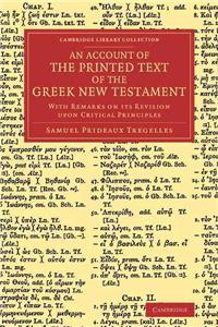 Account of the Printed Text of the Greek New Testament: With Remarks on Its Revision Upon Critical Principles