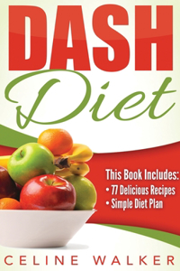 Dash Diet: Dash Diet 77+ Delicious Recipes With a Simple Diet Plan