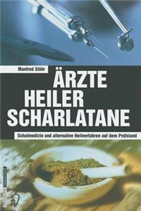 Ärzte Heiler Scharlatane: Schulmedizin Und Alternative Heilverfahren Auf Dem Prüfstand