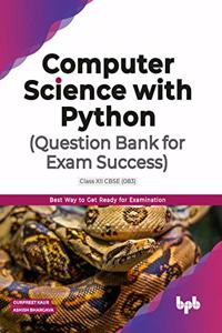 Question Bank For Exam Success Computer Science With Python Class Xii Cbse (083)