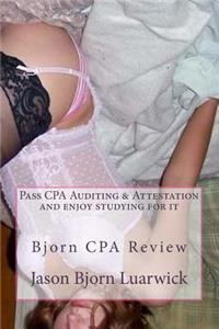 Bjorn CPA Review: Pass Cpa's Audit & Attestation and Enjoy Studying for It: Newly Developed Psychological and Subconscious Mind Work Approach and Hypnotic Technics to