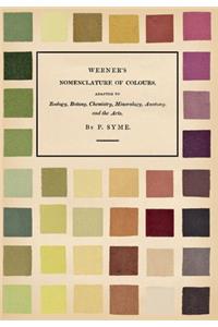 Werner's Nomenclature of Colours;Adapted to Zoology, Botany, Chemistry, Mineralogy, Anatomy, and the Arts