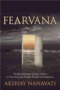 Fearvana: The Revolutionary Science of How to Turn Fear Into Health, Wealth and Happiness