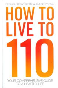 HOW TO LIVE TO 110