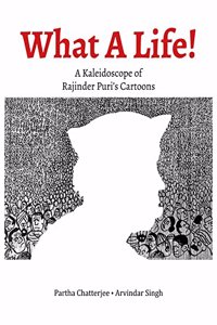 What a Life!: A Kaleidoscope of Rajinder Puri?s Cartoons