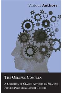 Oedipus Complex - A Selection of Classic Articles on Sigmund Freud's Psychoanalytical Theory