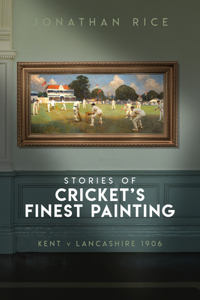 Stories of Cricket's Finest Painting: Kent V Lancashire 1906