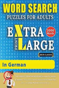 WORD SEARCH PUZZLES EXTRA LARGE PRINT FOR ADULTS IN GERMAN - Delta Classics - The LARGEST PRINT WordSearch Game for Adults And Seniors - Find 2000 Cleverly Hidden Words - Have Fun with 100 Jumbo Puzzles (Activity Book): Learn German With Word Search Puzzles