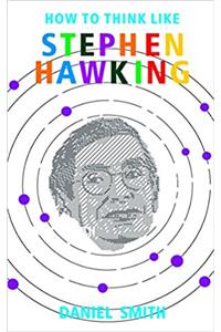 How to Think Like Stephen Hawking