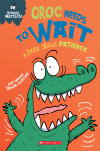 Croc Needs to Wait: A Book about Patience (Behavior Matters): A Book about Patience