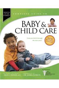 Focus on the Family Complete Guide to Baby & Child Care: From Pre-Birth Through the Teen Years