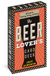 Beer Lover's Card Deck: 50 Cards for Selecting, Tasting, and Pairing