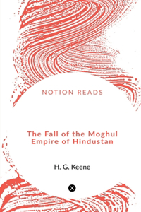 Fall of the Moghul Empire of Hindustan