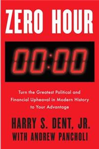 Zero Hour: Turn the Greatest Political and Financial Upheaval in Modern History to Your Advantage