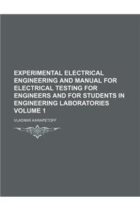 Experimental Electrical Engineering and Manual for Electrical Testing for Engineers and for Students in Engineering Laboratories Volume 1