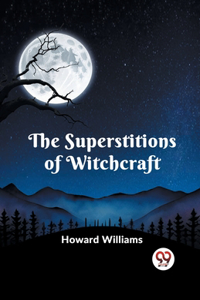 Superstitions Of Witchcraft