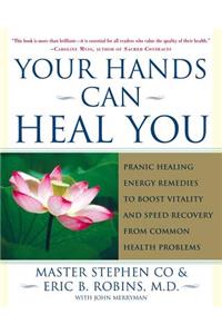 Your Hands Can Heal You: Pranic Healing Energy Remedies to Boost Vitality and Speed Recovery from Common Health Problems