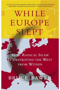 While Europe Slept: How Radical Islam Is Destroying the West from Within