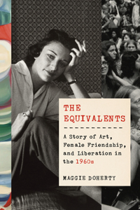 Equivalents: A Story of Art, Female Friendship, and Liberation in the 1960s