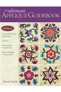 Ultimate Applique Guidebook-Print-on-Demand-Edition: 150 Patterns, Hand & Machine Techniques, History, Step-By-Step Instructions, Keys to Design & Inspiration