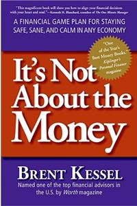 It's Not About the Money: A Financial Game Plan for Staying Safe, Sane, and Calm in Any Economy