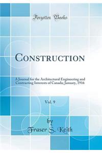 Construction, Vol. 9: A Journal for the Architectural Engineering and Contracting Interests of Canada; January, 1916 (Classic Reprint)