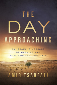 Day Approaching: An Israeli's Message of Warning and Hope for the Last Days