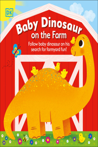 Baby Dinosaur on the Farm: Follow Baby Dinosaur and His Search for Farmyard Fun!