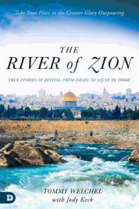 River of Zion: True Stories of Revival: From Israel to Azusa to Today