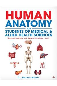 Basics of Human Anatomy for Students of Medical & Allied Health Sciences: General Anatomy and General Histology - Vol.1