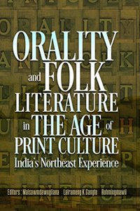 Orality and Folk Literature in the Age of Print Culture: India's Northeast Experience