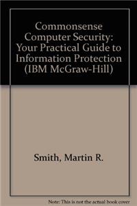 Commonsense Computer Security: Your Practical Guide to Information Protection (IBM McGraw-Hill)