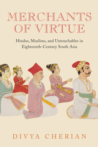 Merchants of Virtue: Hindus, Muslims, and Untouchables in Eighteenth-Century South Asia