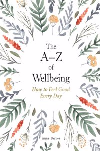 A-Z of Wellbeing: How to Feel Good Every Day