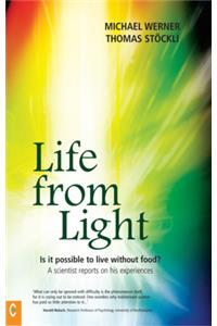 Life from Light: Is It Possible to Live Without Food?a Scientist Reports on His Experiences