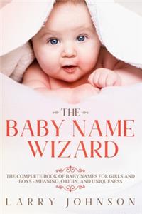 Baby Name Wizard: The Complete Book of Baby Names for Girls and Boys - Meaning, Origin, and Uniqueness