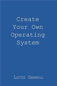 Create Your Own Operating System