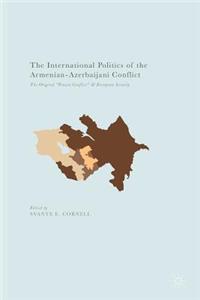 International Politics of the Armenian-Azerbaijani Conflict: The Original "Frozen Conflict" and European Security