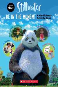 Be in the Moment: A Mindfulness Activity Book (a Stillwater and Friends Book): A Mindfulness Activity Book