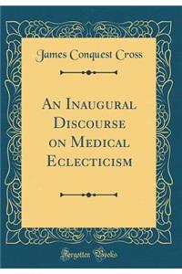 An Inaugural Discourse on Medical Eclecticism (Classic Reprint)