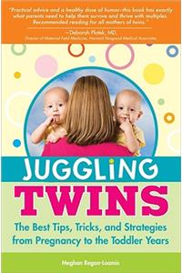 Juggling Twins: The Best Tips, Tricks, and Strategies from Pregnancy to the Toddler Years