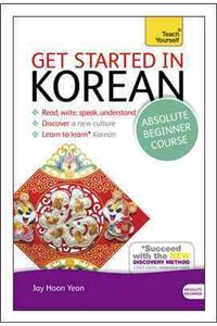 Get Started in Korean Absolute Beginner Course: The Essential Introduction to Reading, Writing, Speaking and Understanding a New Language