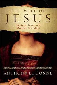 Wife of Jesus: Ancient Texts and Modern Scandals