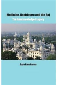 Medicine, Healthcare and the Raj: The Unacknowledged Legacy