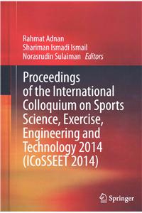 Proceedings of the International Colloquium on Sports Science, Exercise, Engineering and Technology 2014 (Icosseet 2014)