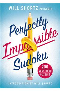 Will Shortz Presents Perfectly Impossible Sudoku: 200 Very Hard Puzzles