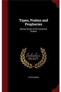 Types, Psalms and Prophecies: Being a Series of Old Testament Studies