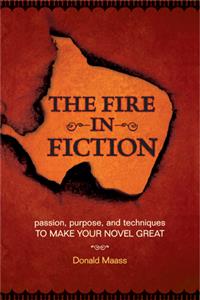 Fire in Fiction: Passion, Purpose and Techniques to Make Your Novel Great