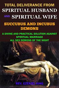 Total Deliverance from Spiritual Husband and Spiritual Wife (Succubus and Incubus Demons)