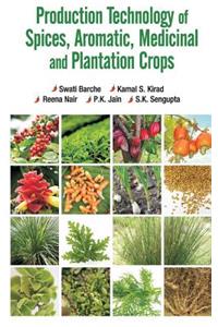 Production Technology of Spices, Aromatic, Medicinal and Plantation Crops